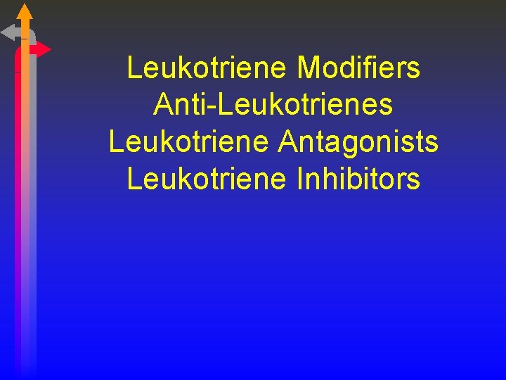 Leukotriene Modifiers Anti-Leukotrienes Leukotriene Antagonists Leukotriene Inhibitors 