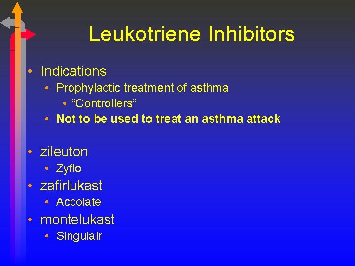 Leukotriene Inhibitors • Indications • Prophylactic treatment of asthma • “Controllers” • Not to