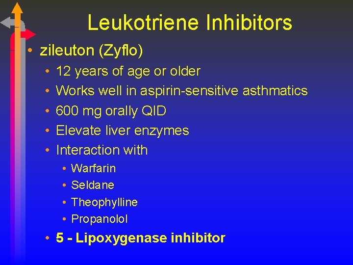 Leukotriene Inhibitors • zileuton (Zyflo) • • • 12 years of age or older