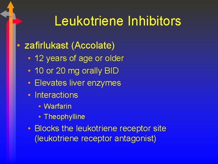 Leukotriene Inhibitors • zafirlukast (Accolate) • • 12 years of age or older 10