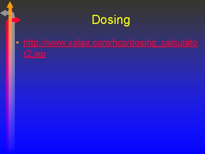 Dosing • http: //www. xolair. com/hcp/dosing_calculato r 2. jsp 