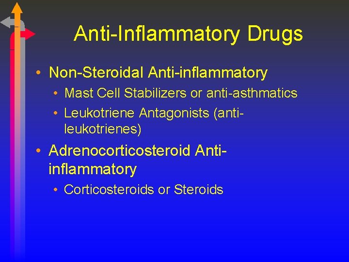 Anti-Inflammatory Drugs • Non-Steroidal Anti-inflammatory • Mast Cell Stabilizers or anti-asthmatics • Leukotriene Antagonists