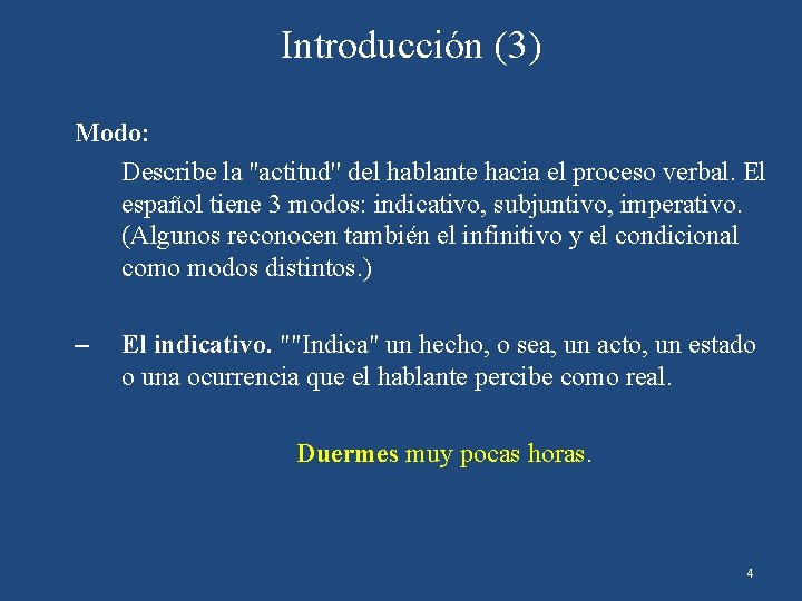 Introducción (3) Modo: Describe la ''actitud'' del hablante hacia el proceso verbal. El español