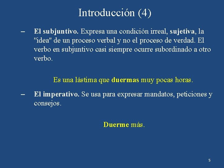 Introducción (4) – El subjuntivo. Expresa una condición irreal, sujetiva, la ''idea'' de un