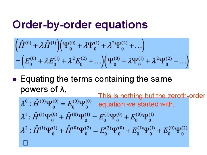 Order-by-order equations l Equating the terms containing the same powers of λ, This is