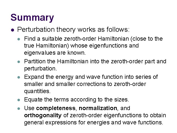 Summary l Perturbation theory works as follows: l l l Find a suitable zeroth-order