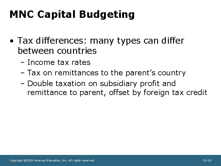 MNC Capital Budgeting • Tax differences: many types can differ between countries – Income