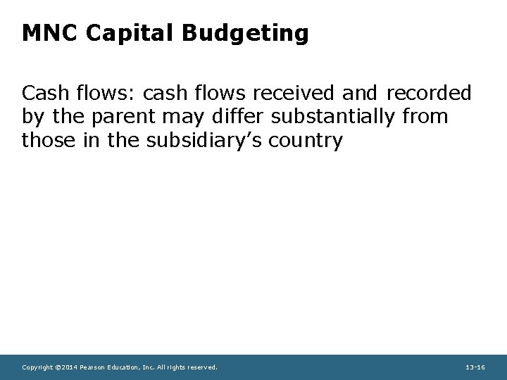 MNC Capital Budgeting Cash flows: cash flows received and recorded by the parent may