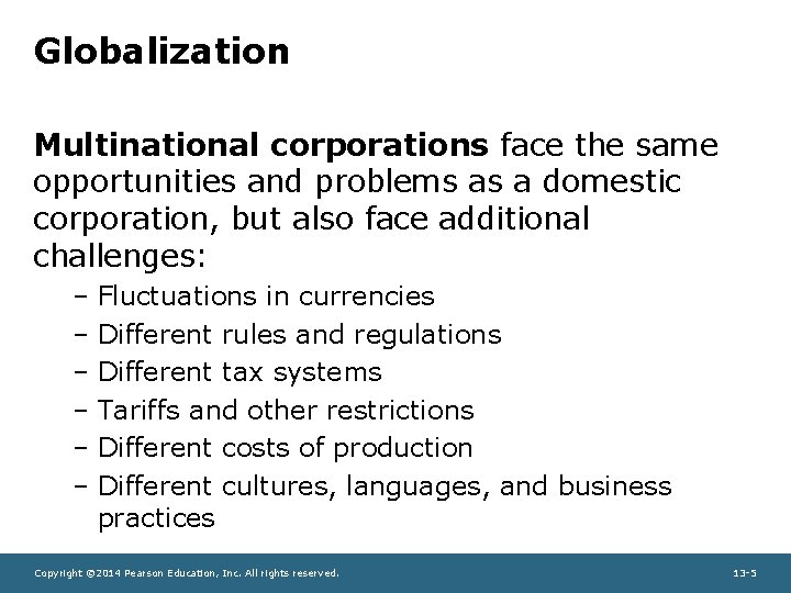 Globalization Multinational corporations face the same opportunities and problems as a domestic corporation, but