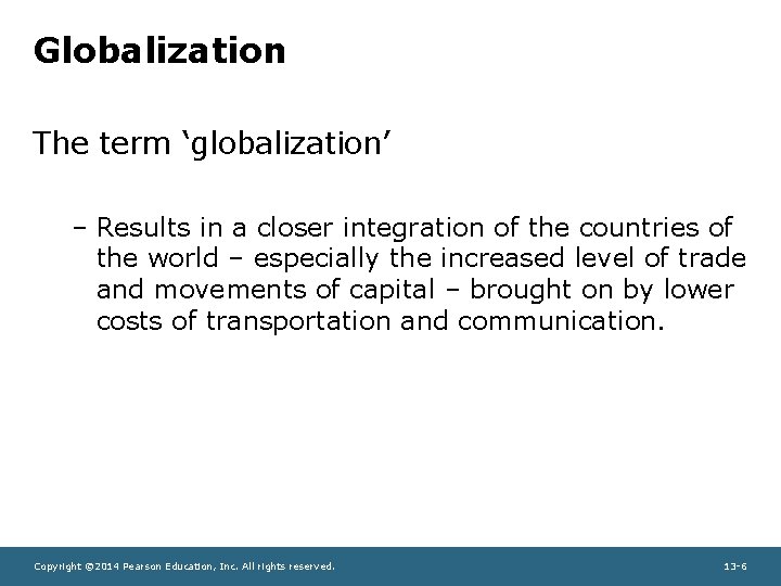 Globalization The term ‘globalization’ – Results in a closer integration of the countries of