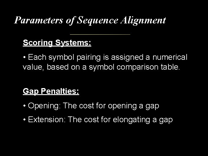 Parameters of Sequence Alignment Scoring Systems: • Each symbol pairing is assigned a numerical