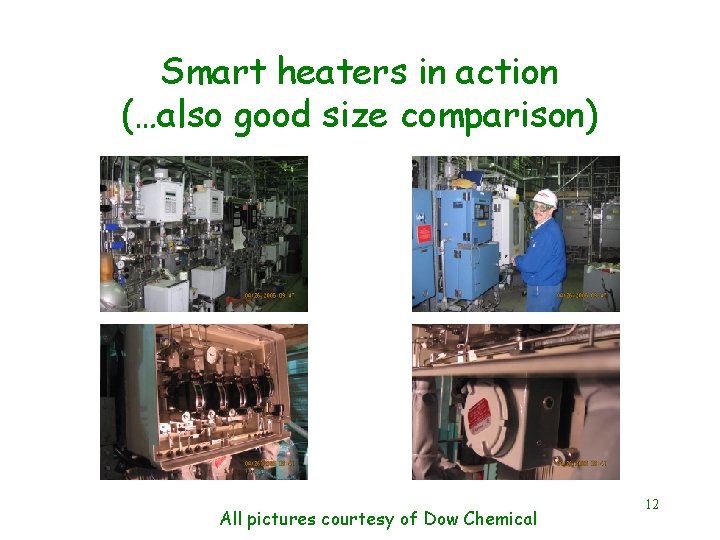 Smart heaters in action (…also good size comparison) All pictures courtesy of Dow Chemical