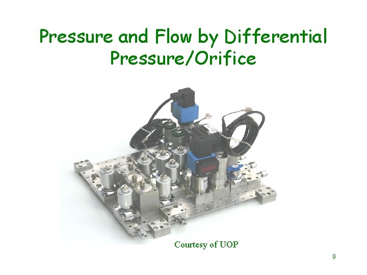 Pressure and Flow by Differential Pressure/Orifice Courtesy of UOP 9 