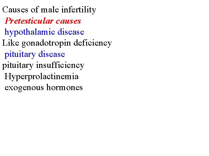 Causes of male infertility Pretesticular causes hypothalamic disease Like gonadotropin deficiency pituitary disease pituitary