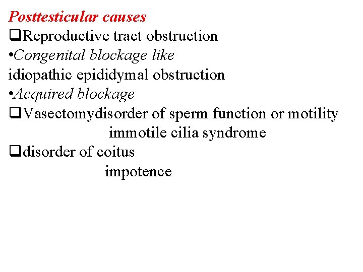 Posttesticular causes q. Reproductive tract obstruction • Congenital blockage like idiopathic epididymal obstruction •