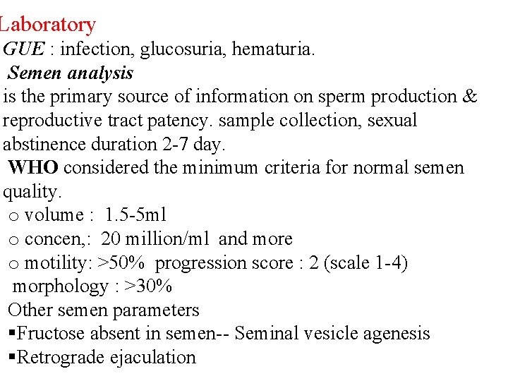Laboratory GUE : infection, glucosuria, hematuria. Semen analysis is the primary source of information