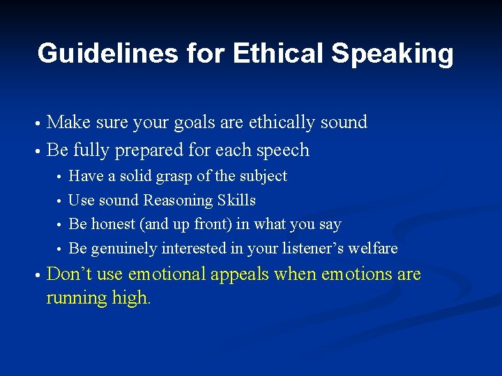 Guidelines for Ethical Speaking Make sure your goals are ethically sound Be fully prepared