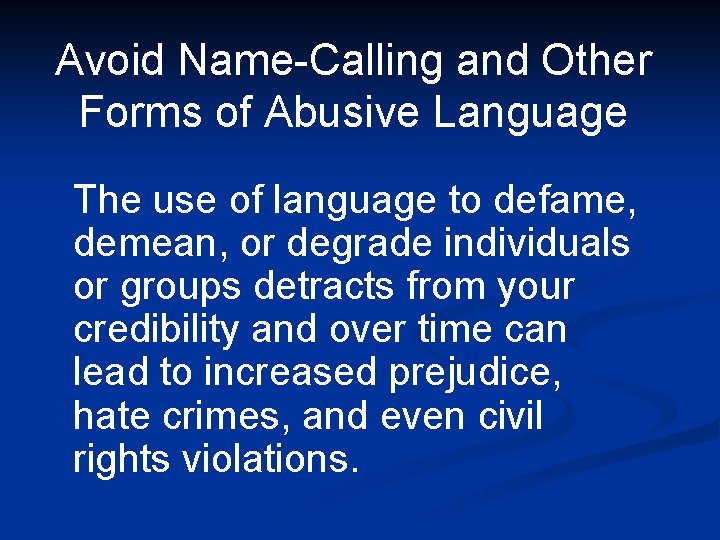 Avoid Name-Calling and Other Forms of Abusive Language The use of language to defame,
