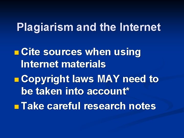 Plagiarism and the Internet n Cite sources when using Internet materials n Copyright laws