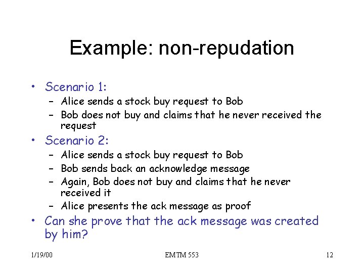 Example: non-repudation • Scenario 1: – Alice sends a stock buy request to Bob