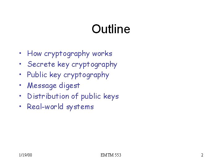 Outline • • • How cryptography works Secrete key cryptography Public key cryptography Message