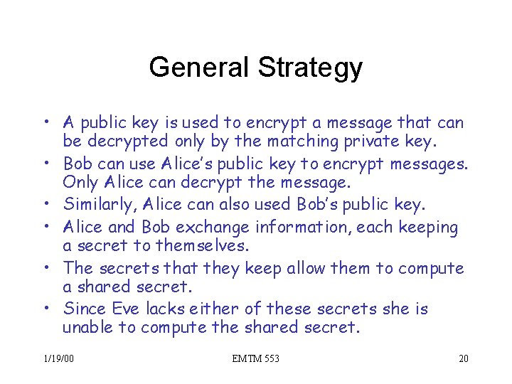 General Strategy • A public key is used to encrypt a message that can