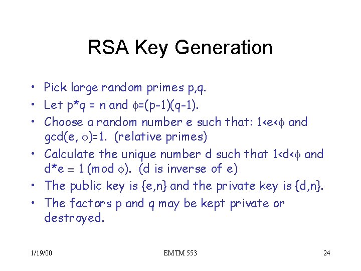 RSA Key Generation • Pick large random primes p, q. • Let p*q =