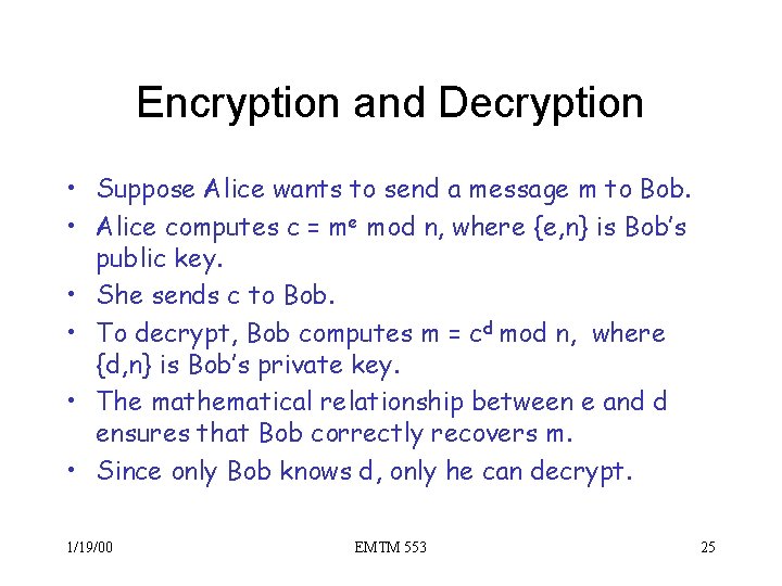 Encryption and Decryption • Suppose Alice wants to send a message m to Bob.