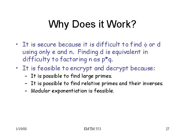 Why Does it Work? • It is secure because it is difficult to find