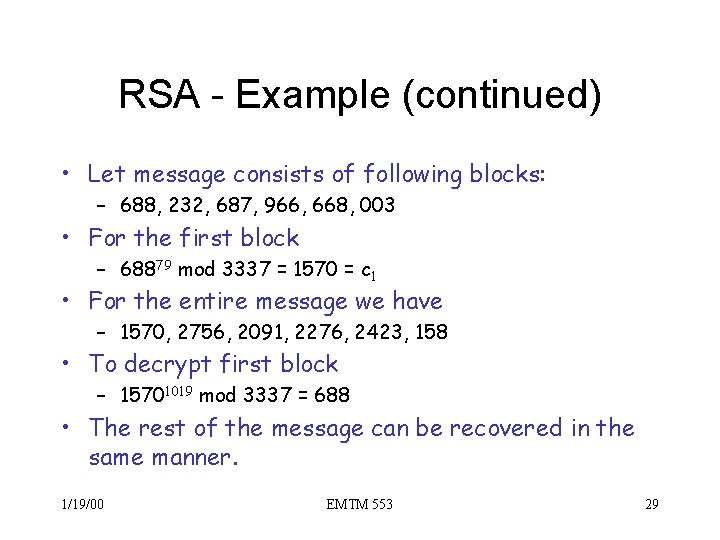 RSA - Example (continued) • Let message consists of following blocks: – 688, 232,