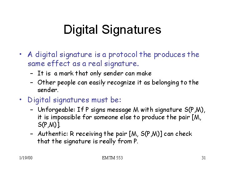 Digital Signatures • A digital signature is a protocol the produces the same effect
