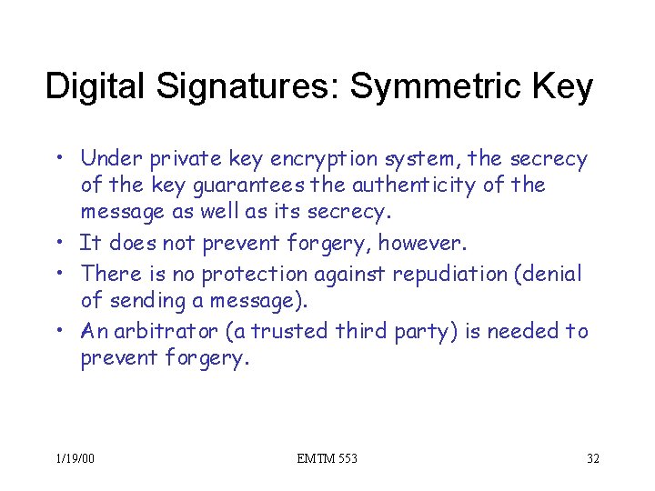 Digital Signatures: Symmetric Key • Under private key encryption system, the secrecy of the