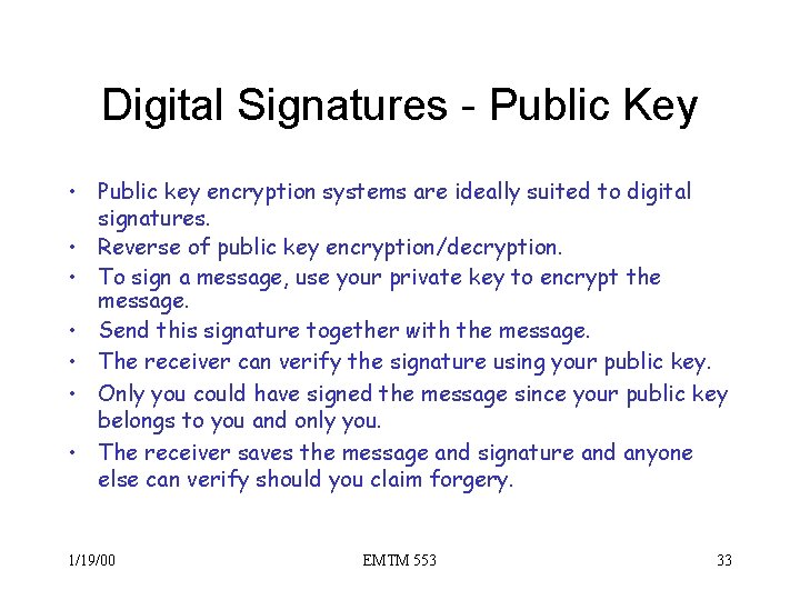 Digital Signatures - Public Key • Public key encryption systems are ideally suited to