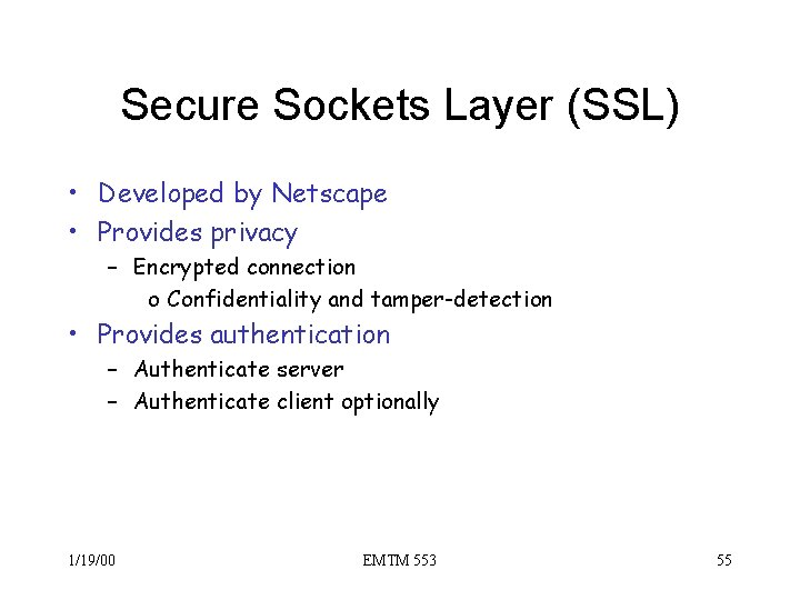 Secure Sockets Layer (SSL) • Developed by Netscape • Provides privacy – Encrypted connection