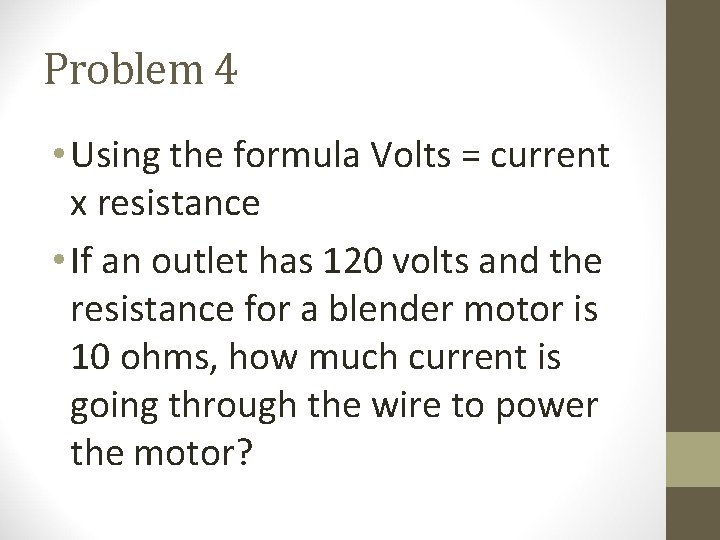 Problem 4 • Using the formula Volts = current x resistance • If an