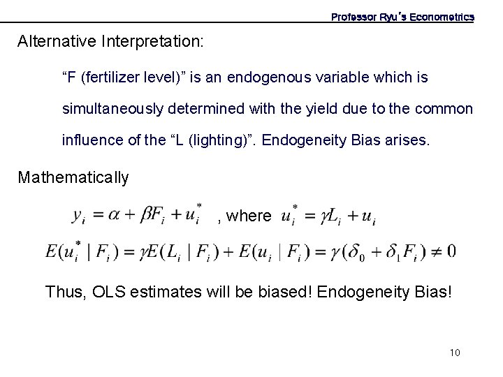 Professor Ryu’s Econometrics Alternative Interpretation: “F (fertilizer level)” is an endogenous variable which is