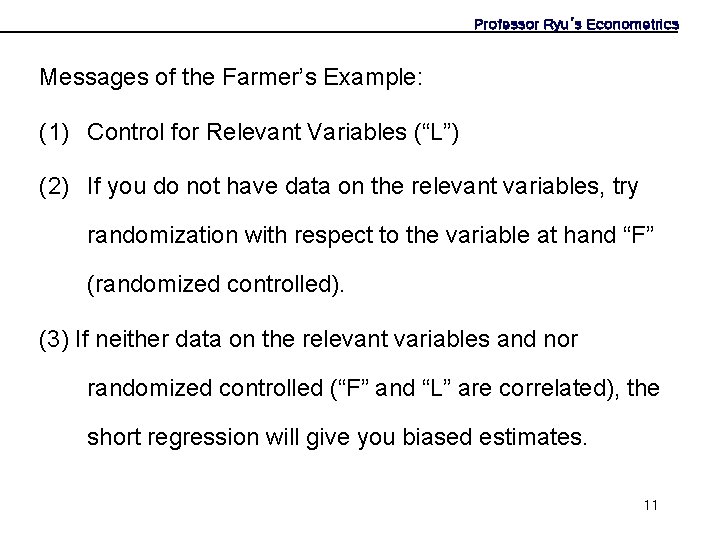 Professor Ryu’s Econometrics Messages of the Farmer’s Example: (1) Control for Relevant Variables (“L”)