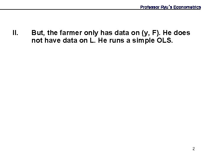 Professor Ryu’s Econometrics II. But, the farmer only has data on (y, F). He