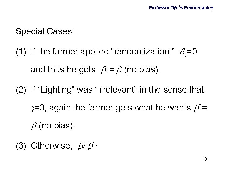 Professor Ryu’s Econometrics Special Cases : (1) If the farmer applied “randomization, ” 1=0