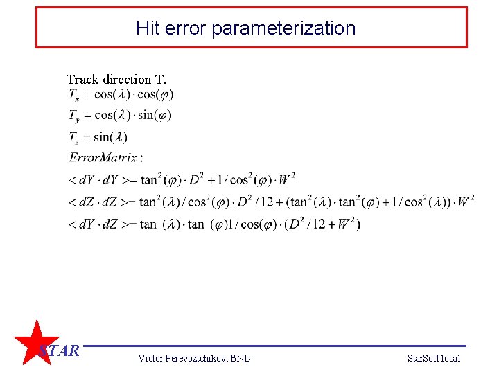 Hit error parameterization Track direction T. STAR Victor Perevoztchikov, BNL Star. Soft local 