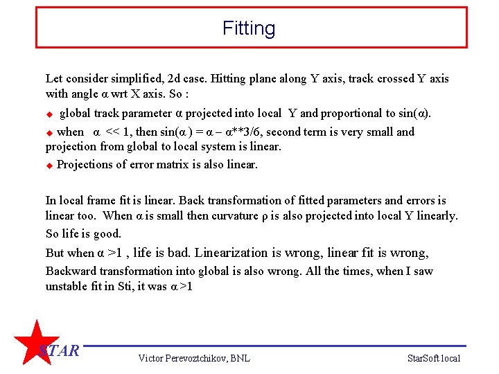 Fitting Let consider simplified, 2 d case. Hitting plane along Y axis, track crossed