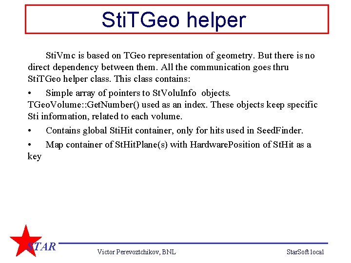 Sti. TGeo helper Sti. Vmc is based on TGeo representation of geometry. But there