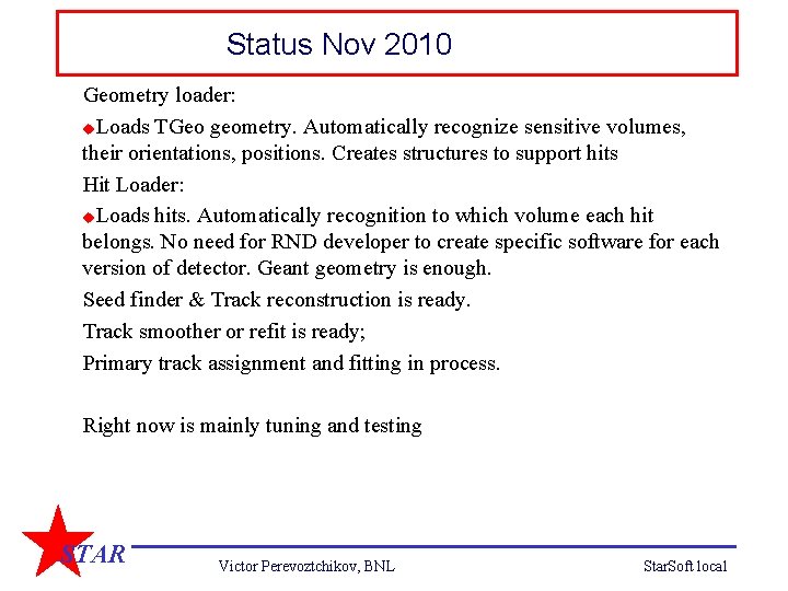 Status Nov 2010 Geometry loader: u. Loads TGeo geometry. Automatically recognize sensitive volumes, their