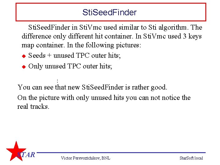 Sti. Seed. Finder in Sti. Vmc used similar to Sti algorithm. The difference only