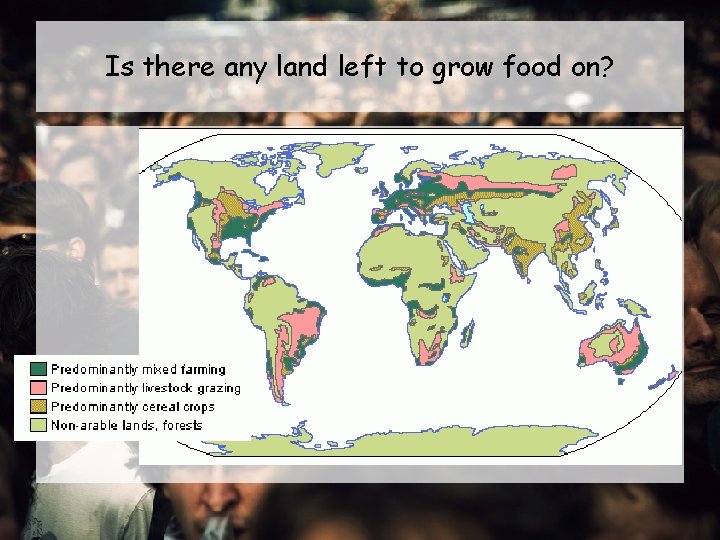 Is there any land left to grow food on? 