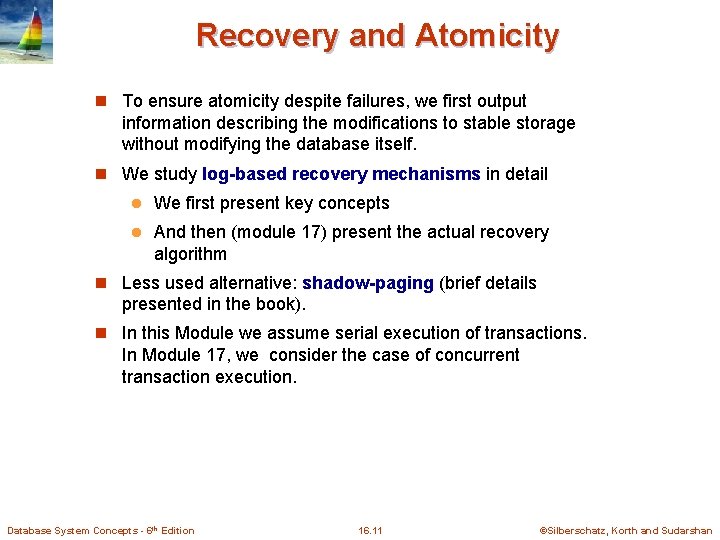 Recovery and Atomicity n To ensure atomicity despite failures, we first output information describing Recovery and Atomicity n To ensure atomicity despite failures, we first output information describing
