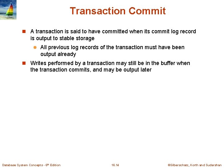 Transaction Commit n A transaction is said to have committed when its commit log Transaction Commit n A transaction is said to have committed when its commit log