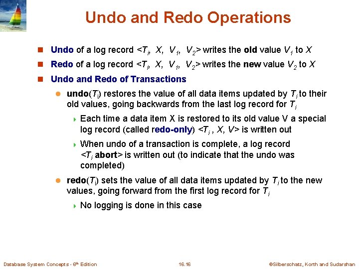 Undo and Redo Operations n Undo of a log record <Ti, X, V 1, Undo and Redo Operations n Undo of a log record <Ti, X, V 1,