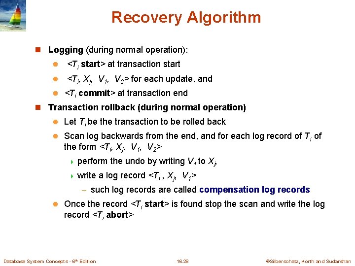 Recovery Algorithm n Logging (during normal operation): l <Ti start> at transaction start l Recovery Algorithm n Logging (during normal operation): l <Ti start> at transaction start l