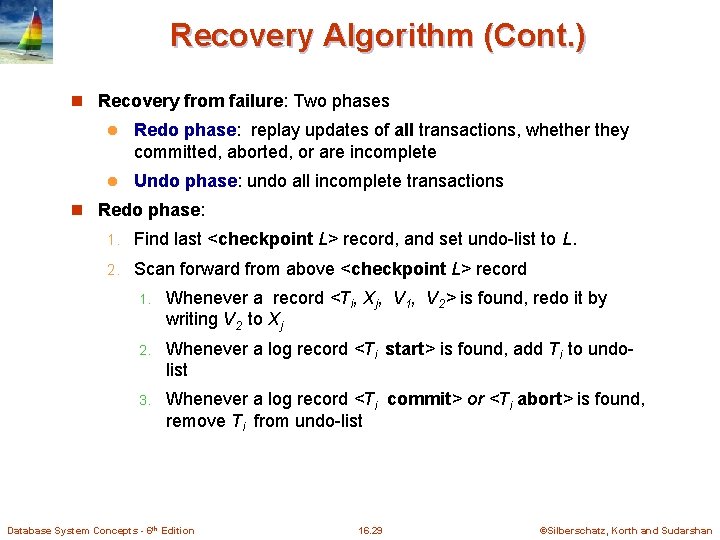 Recovery Algorithm (Cont. ) n Recovery from failure: Two phases l Redo phase: replay Recovery Algorithm (Cont. ) n Recovery from failure: Two phases l Redo phase: replay